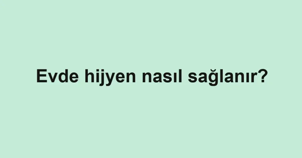 evde-hijyen-nasil-saglanir