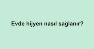 evde-hijyen-nasil-saglanir