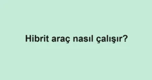 hibrit-arac-nasil-calisir