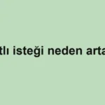 Tatlı isteği neden artar?